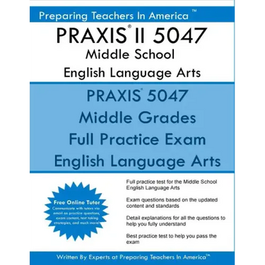 PRAXIS II 5047 Middle School English Language Arts: PRAXIS II English 5047 Exam
