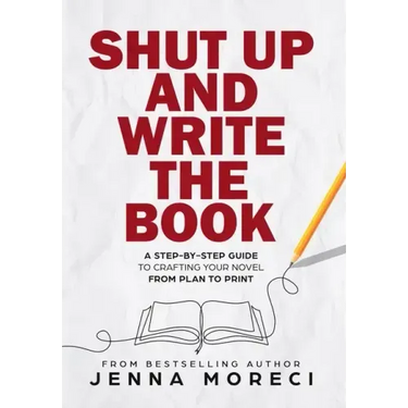 Shut Up and Write the Book: A Step-by-Step Guide to Crafting Your Novel from Plan to Print