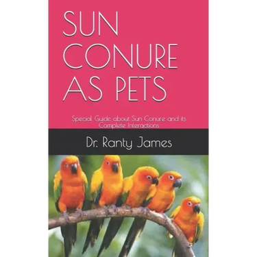 Sun Conure as Pets: Special Guide about Sun Conure and its Complete Interactions