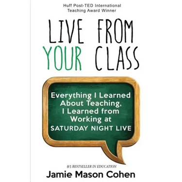 Live from Your Class: Everything I Learned About Teaching, I Learned from Working at Saturday Night Live