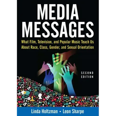 Media Messages: What Film, Television, and Popular Music Teach Us About Race, Class, Gender, and Sexual Orientation