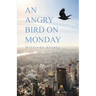 An Angry Bird on Monday