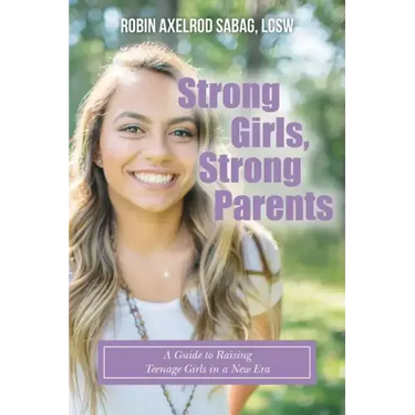 Strong Girls, Strong Parents: A Guide to Raising Teenage Girls in a New Era