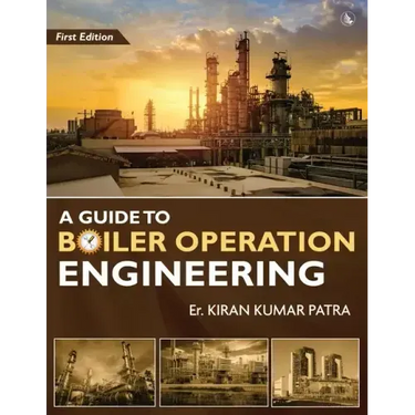 A Guide to Boiler Operation Engineering - For BOE/ 1st Class and 2nd Class Boiler Attendants' Proficiency Examination