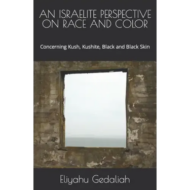 An Israelite Perspective on Race and Color: Concerning Kush, Kushite, Black and Black Skin