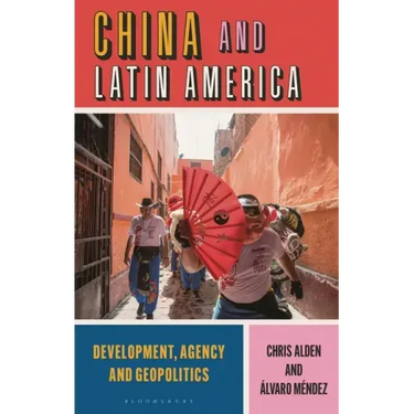 China and Latin America: Development, Agency and Geopolitics