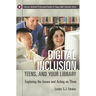 Digital Inclusion, Teens, and Your Library: Exploring the Issues and Acting on Them