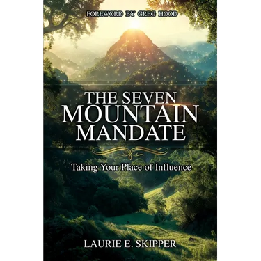 The Seven Mountain Mandate: Taking Your Place of Influence