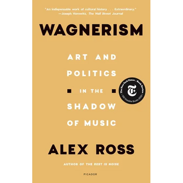 Wagnerism: Art and Politics in the Shadow of Music