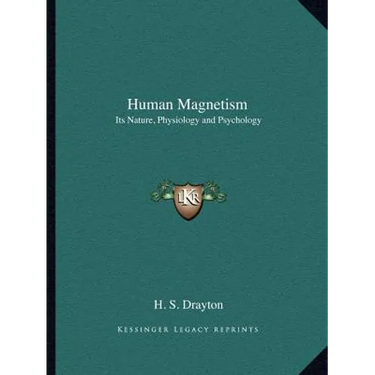 Human Magnetism: Its Nature, Physiology and Psychology