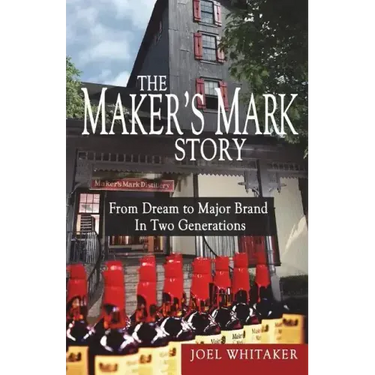 The Maker's Mark Story: From Dream to Major Brand in Two Generations