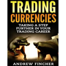 Trading Currencies: Taking a Step Further in Your Trading Career
