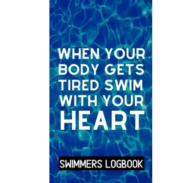 When Your Body Gets Tired Swim With Your Heart: Log And Track All Relevant Data For Making Your Swimming Stronger And Building Stamina