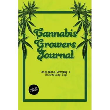 Cannabis Growers Journal: Marijuana Growing & Harvesting Log, Grow, Keeping Track Of Details, Record Strains, Medical & Recreational Weed Refere