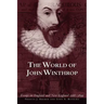 The World of John Winthrop: England and New England, 1588-1649