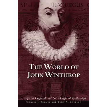 The World of John Winthrop: England and New England, 1588-1649