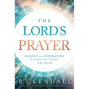 The Lord's Prayer: Insignt and Inspiration to Draw You Closer to Him