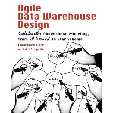 Agile Data Warehouse Design: Collaborative Dimensional Modeling, from Whiteboard to Star Schema