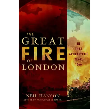The Great Fire of London: In That Apocalyptic Year, 1666