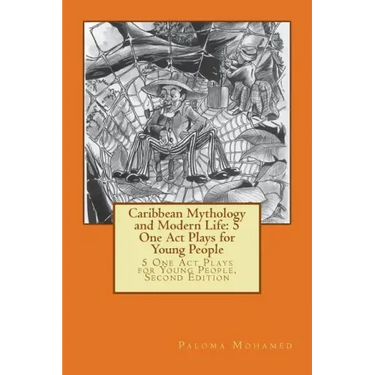 Caribbean Mythology and Modern Life: 5 One Act Plays for Young People: 5 One Act Plays for Young People, Second Edition