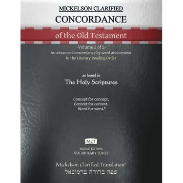 Mickelson Clarified Concordance of the Old Testament, MCT: -Volume 2 of 2- An advanced concordance by word and context in the Literary Reading Order