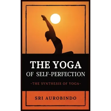 The Yoga of Self-Perfection: The Synthesis of Yoga
