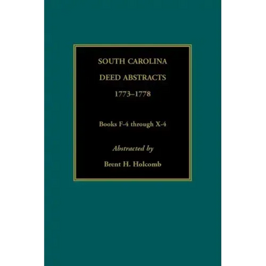 South Carolina Deed Abstracts, 1773-1778, Books F-4 through X-4