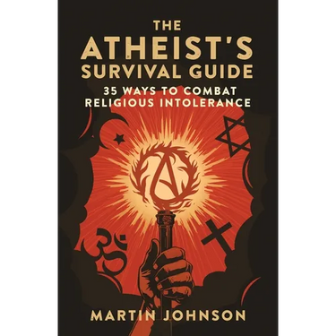 The Atheist's Survival Guide: 35 Ways to Combat Religious Intolerance