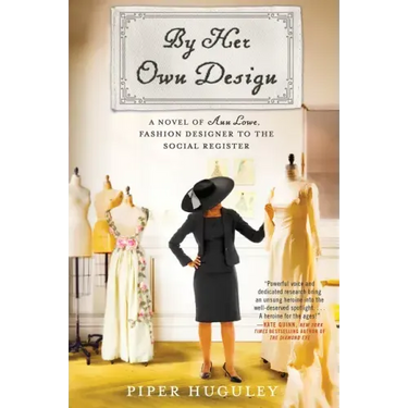 By Her Own Design: A Novel of Ann Lowe, Fashion Designer to the Social Register