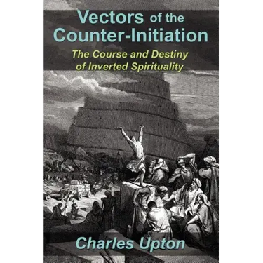 Vectors of the Counter-Initiation: The Course and Destiny of Inverted Spirituality