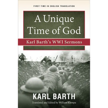 A Unique Time of God: Karl Barth's Wwi Sermons