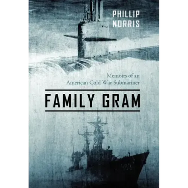 Family Gram: Memoirs of an American Cold War Submariner