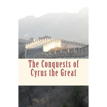 The Conquests of Cyrus the Great
