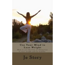 Use Your Mind to Lose Weight: How to Use the Law of Attraction to Lose Weight and Get Healthy.
