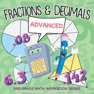 Fractions & Decimals (Advanced): 3rd Grade Math Workbook Series
