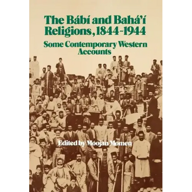 The Bábí and Bahá'í Religions 1844-1944