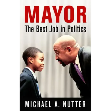 Mayor: The Best Job in Politics
