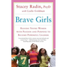 Brave Girls: Raising Young Women with Passion and Purpose to Become Powerful Leaders