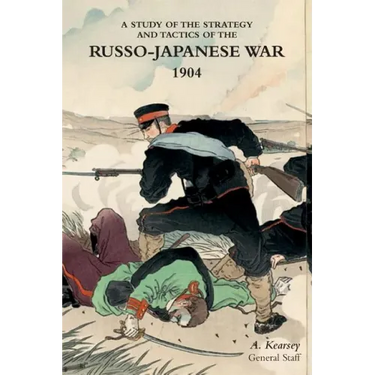 A Study of the Strategy and Tactics of the Russo-Japanese War, 1904