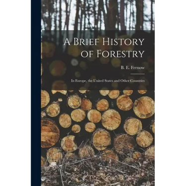 A Brief History of Forestry: in Europe, the United States and Other Countries