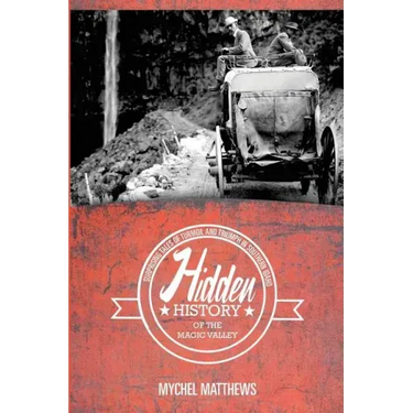 Hidden History of the Magic Valley: Surprising Tales of Turmoil and Triumph in Southern Idaho