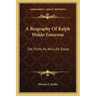 A Biography of Ralph Waldo Emerson: Set Forth as His Life Essay