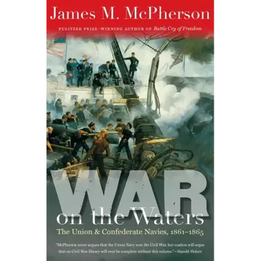 War on the Waters: The Union and Confederate Navies, 1861-1865