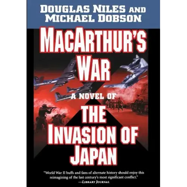 MacArthur's War: A Novel of the Invasion of Japan