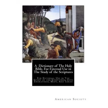A Dictionary of The Holy Bible, For External Use in The Study of the Scriptures: For External Use in The Study of the Scriptures; with Engravings, Map