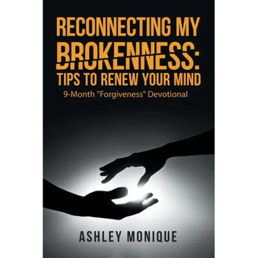 Reconnecting My Brokenness: Tips to Renew Your Mind: 9-Month "Forgiveness" Devotional