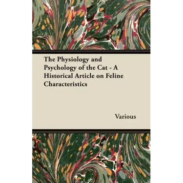 The Physiology and Psychology of the Cat - A Historical Article on Feline Characteristics