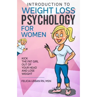 Introduction To Weight Loss Psychology for Women: Kick the Fat Girl Out of Your Head and Lose Weight!