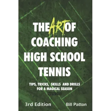 The Art of Coaching High School Tennis 3rd Edition: 88 Tips, Tricks, Skills and Drills for a Magical Season