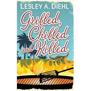Grilled, Chilled and Killed: Book 2 in the Big Lake Murder Mysteries